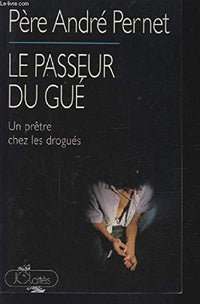 Le passeur du Gué: Un prêtre chez les drogués