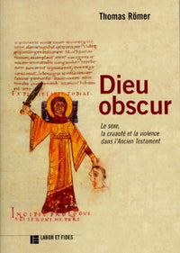Dieu Obscur. Le Sexe, La Cruaute Et La Violence Dans L'Ancien Testament, Edition 1998