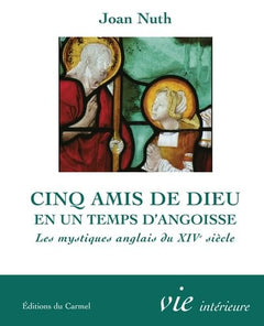 Cinq amis de Dieu en un temps d'angoisse: Les mystiques anglais du XIVe siècle