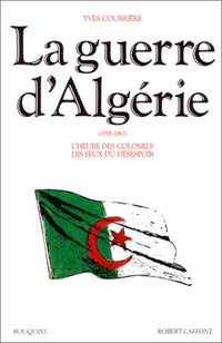La Guerre d'Algérie, 1958-1962, tome 2 : L'Heure des Colonels ; Les Feux du désespoir