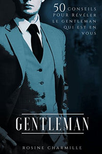 Gentleman: 50 conseils pour révéler le Gentleman qui est en vous