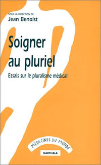 Soigner au pluriel : Essais sur le pluralisme médical