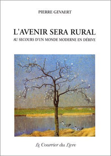L'avenir sera rural - Au secours d'un monde moderne en dérive