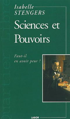 Sciences et Pouvoirs Faut-Il en Avoir Peur ?