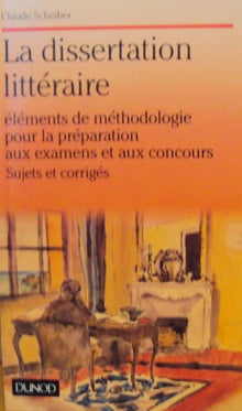 La dissertation littéraire: Éléments de méthodologie pour la préparation aux examens et aux concours, sujets et corrigés