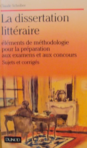 La dissertation littéraire: Éléments de méthodologie pour la préparation aux examens et aux concours, sujets et corrigés