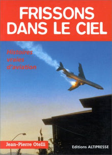 Frissons dans le ciel : Histoires vraies d'aviation