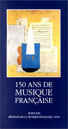 Cent cinquante ans de musique française 1789-1939