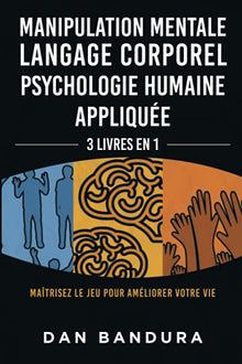 Manipulation mentale, langage corporel, psychologie humaine appliquée