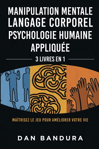 Manipulation mentale, langage corporel, psychologie humaine appliquée