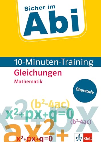Sicher im Abi 10-Minuten-Training Oberstufe Mathematik Gleichungen: Mit kleinen Lernportionen erfolgreich im Abi