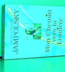 Mon chemin vers la lumière: Chemin de guérison intérieure