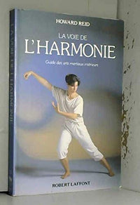 La voie de l'harmonie / guide des arts martiaux interieurs