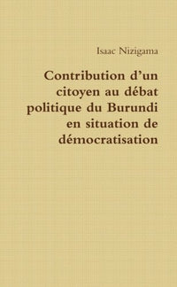 Contribution d'un citoyen au débat politique du Burundi en situation de démocratisation