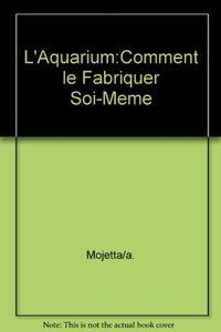 L'aquarium : comment le fabriquer soi-même