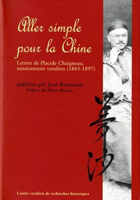 Aller simple pour la Chine: Lettres de Placide Chaigneau, missionnaire vendéen (1865-1897)