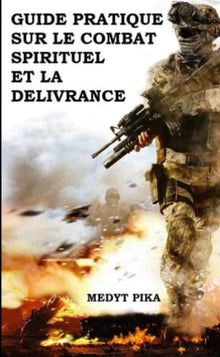 Guide pratique sur le combat spirituel et la délivrance