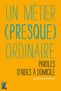 METIER PRESQUE ORDINAIRE. PAROLES D'AIDES A DOMICILE: Paroles d'aides à domicile