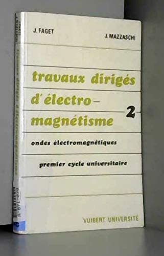 Electromagnétisme, ondes électromagnétiques, travaux dirigés, premier cycle U, tome 2