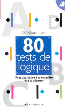 80 tests de logique : Pour apprendre à se connaître et à se dépasser