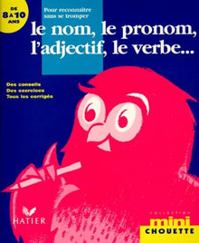 Pour reconnaître sans se tromper le nom, le pronom, l'adjectif, le verbe...8-10 ans