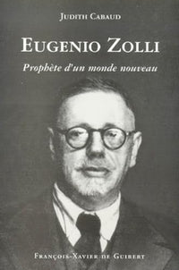 Eugenio Zolli ou le prophète d'un nouveau monde