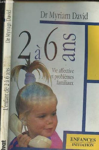 L'enfant de 2 à 6 ans - 7e éd. - Vie affective et problèmes familiaux
