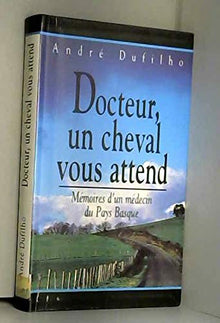 Docteur, un cheval vous attend: Mémoires d'un médecin du Pays basque