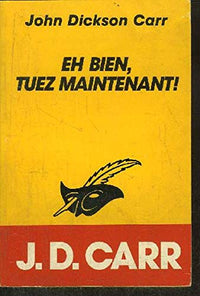 EH BIEN ! TUEZ MAINTENANT