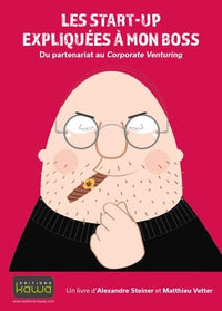 LES START-UP EXPLIQUEES A MON BOSS - DU PARTENARIAT AU CORPORATE VENTURING