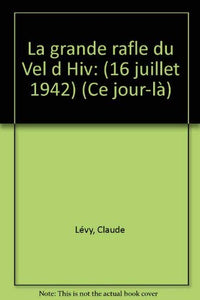 La grande rafle du Vel d'Hiv: 16 juillet 1942
