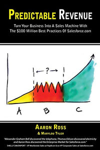 Predictable Revenue: Turn Your Business into a Sales Machine With the $100 Million Best Practices of Salesforce.com