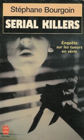 Serial killers : Enquête sur les tueurs en série