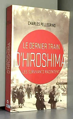 Le dernier train d'Hiroshima. Les survivants racontent