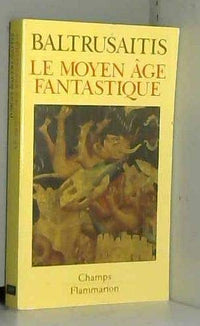 Le Moyen Age fantastique : antiquités et exotismes dans l'art gothique