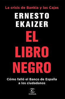El libro negro: La crisis de Bankia y Las Cajas. Cómo falló el Banco de España a los ciudadanos (Fuera de colección)