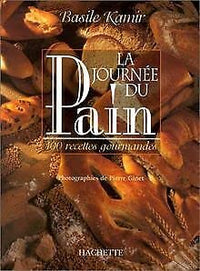 La journée du pain: 100 Recettes gourmandes du Moulin de la Vierge