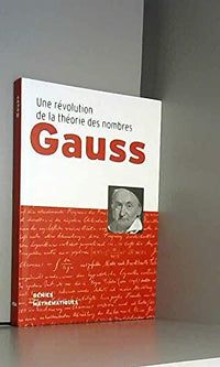 Une révolution de la théorie des nombres Gauss