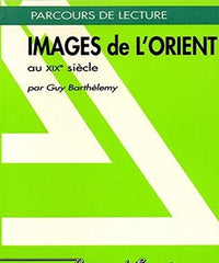 IMAGES DE L'ORIENT AU XIX E SIECLE - PARCOURS DE LECTURE