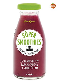 Súper smoothies: 60 recetas revitalizantes (Come Verde)