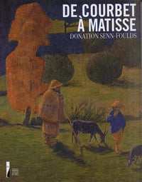 De Courbet à Matisse Donation Senn-Foulds: Peintures