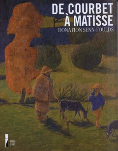 De Courbet à Matisse Donation Senn-Foulds: Peintures