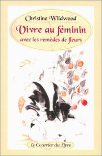 Vivre au féminin avec les remèdes de fleurs
