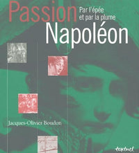 Passion Napoléon: Par l'épée et par la plume