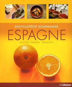 Espagne: Encyclopédie gourmande : recettes, terroirs, spécialités