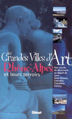 Les Grandes Villes d'art en Rhône-Alpes et leurs terroirs