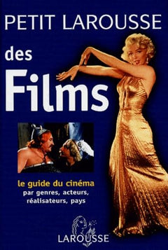 Petit Larousse des films: Le guide du cinéma par genres, acteurs, réalisateurs, pays