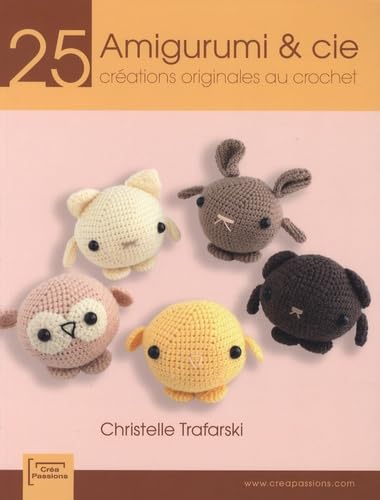 Amigurumi & cie: 25 Créations originales au crochet