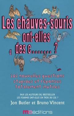 Les chauves-souris ont-elles des c....... ?: ... Et 101 autres questions complètement ridicules
