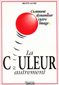 La couleur autrement: Comment dynamiser votre image